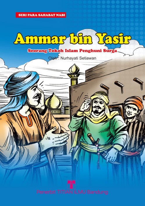 Ammar bin Yasir: Seorang Tokoh Islam Penghuni Surga